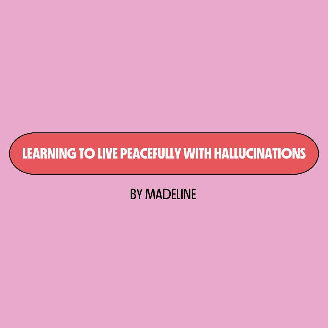 Pink background with a red text box containing white writing that reads: "learning to live peacefully with hallucinations." Underneath is black writing that reads: "by Madeline."