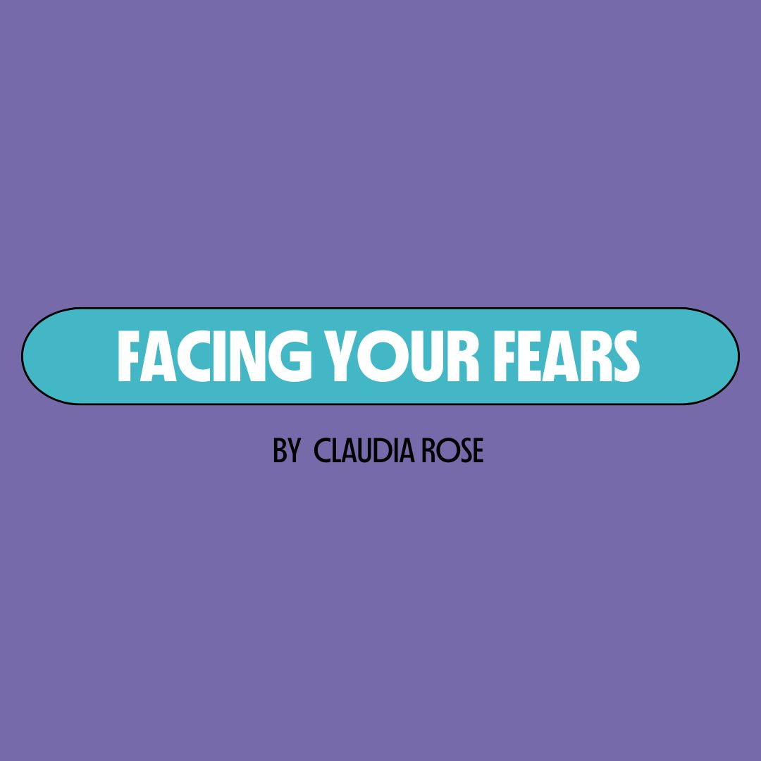 Purple background with a turquoise text box containing white writing that reads: "facing your fears." Underneath is black writing that reads: "by Claudia Rose."