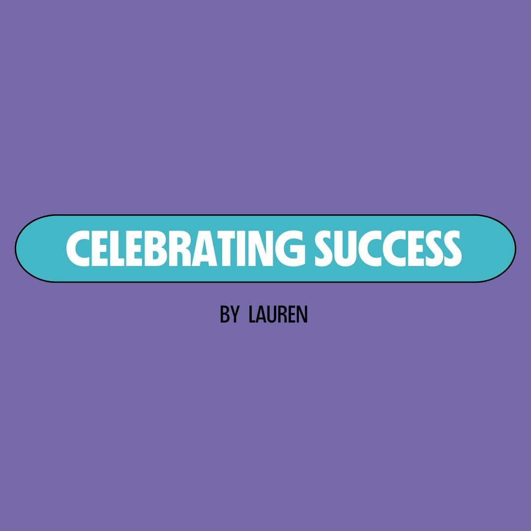 Purple background with a turquoise text box containing white writing that reads: "celebrating success." Underneath is black writing that reads: "by Lauren."