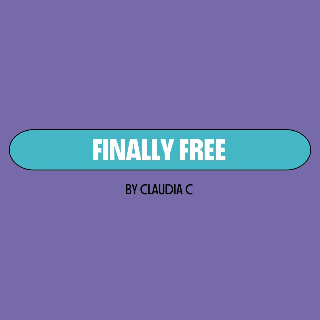 Purple background with a turquoise text box containing white writing that reads: "finally free." Underneath is black writing that reads: "by Claudia C."