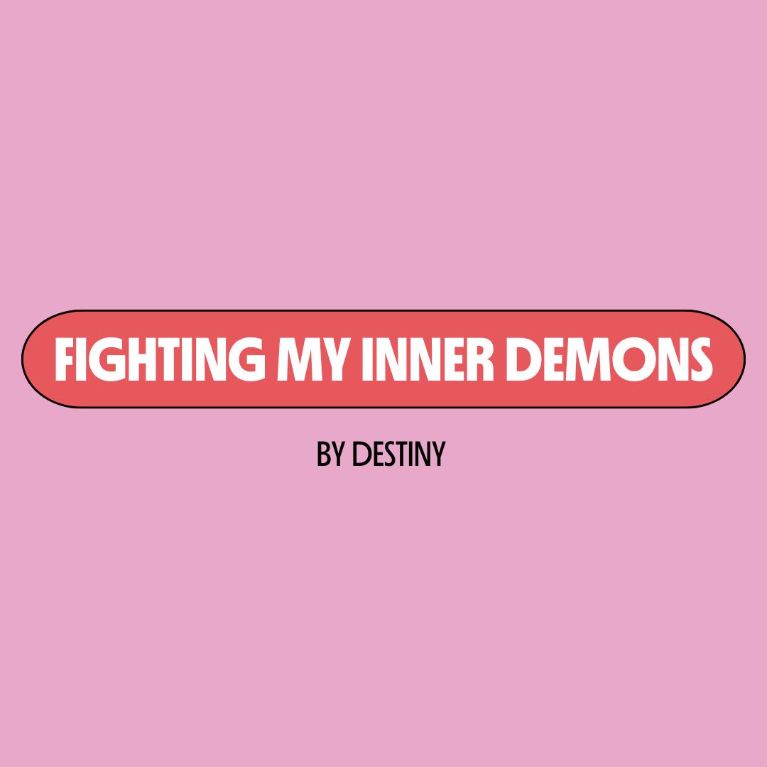 Pink background with a red text box containing white writing that reads: "fighting my inner demons." Underneath is black writing that reads: "by Destiny."