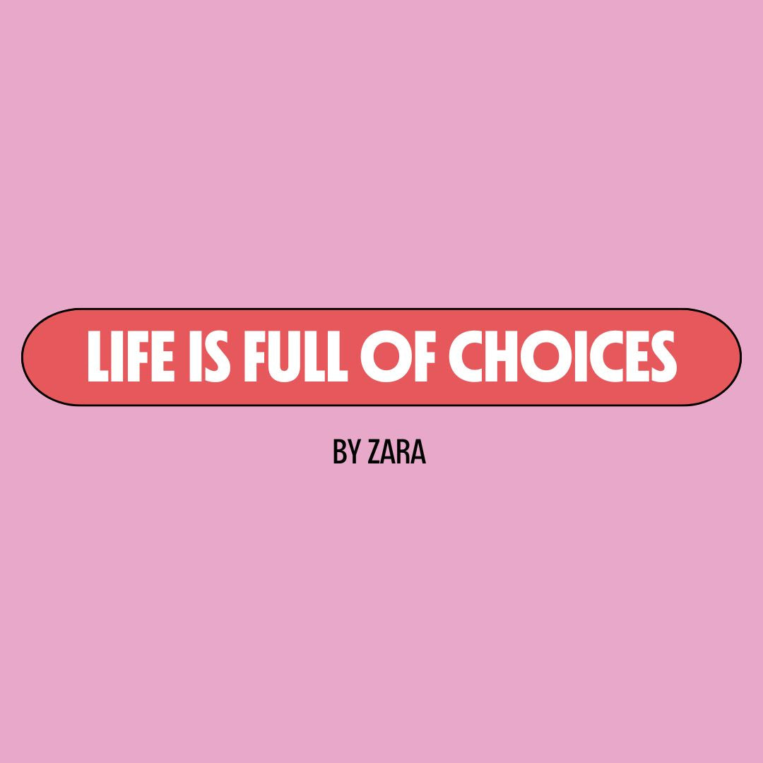 Pink background with a red text box containing white writing that reads: "life is full of choices." Underneath is black writing that reads: "by Zara."