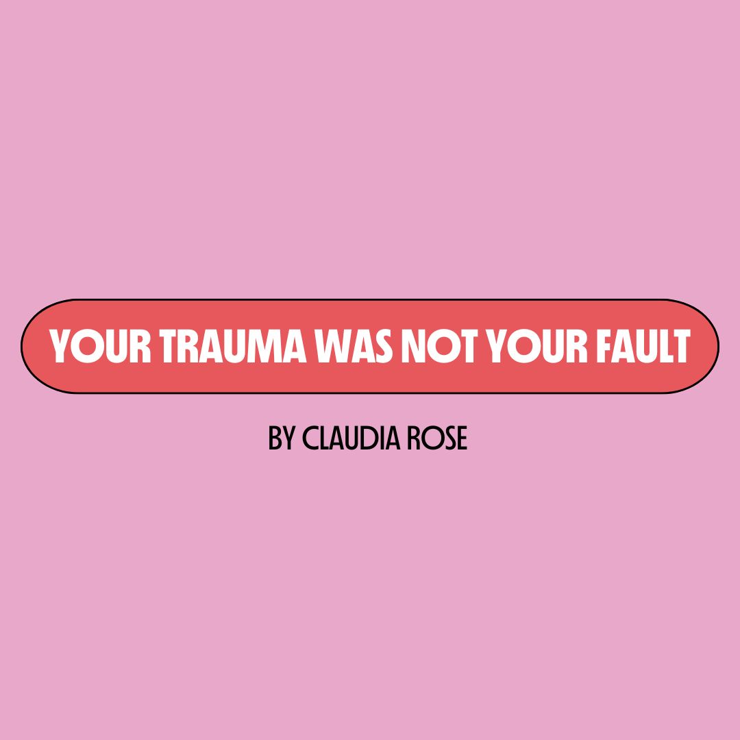 Pink background with a red text box containing white writing that reads: "your trauma was not your fault." Underneath is black writing that reads: "by Claudia Rose."