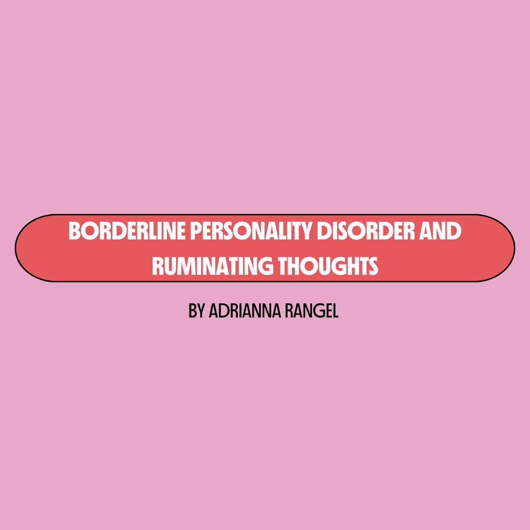 Pink background with a red text box containing white writing that reads: "borderline personality disorder and ruminating thoughts." Underneath is black writing that reads: "by Adrianna Rangel."