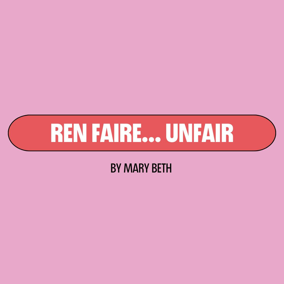 Pink background with a red text box containing white writing that reads: "ren faire... unfair." Underneath is black writing that reads: "by Mary Beth."