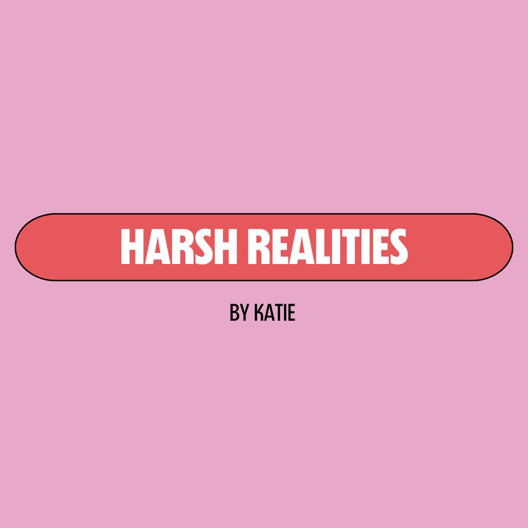 Pink background with a red text box containing white writing that reads: "harsh realities." Underneath is black writing that reads: "by Katie."