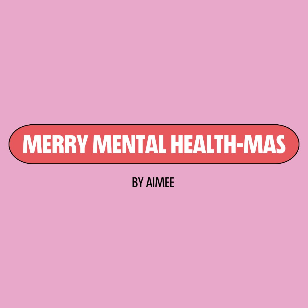 Pink background with a red text box containing white writing that reads: "merry mental health-mas." Underneath is black writing that reads: "by Aimee."