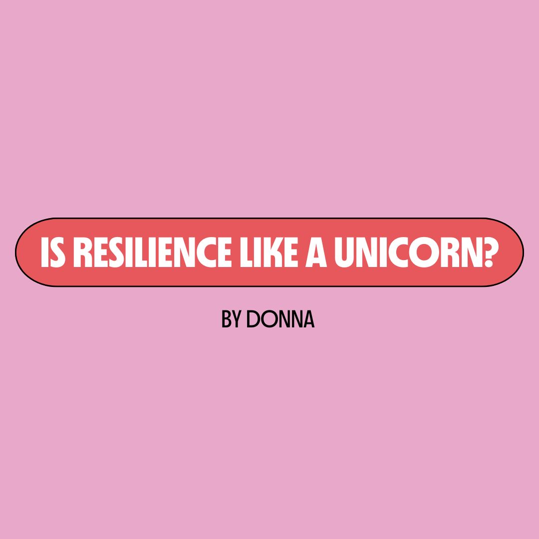 Pink background with a red text box containing white writing that reads: "is resilience like a unicorn?" Underneath is black writing that reads: "by Donna."