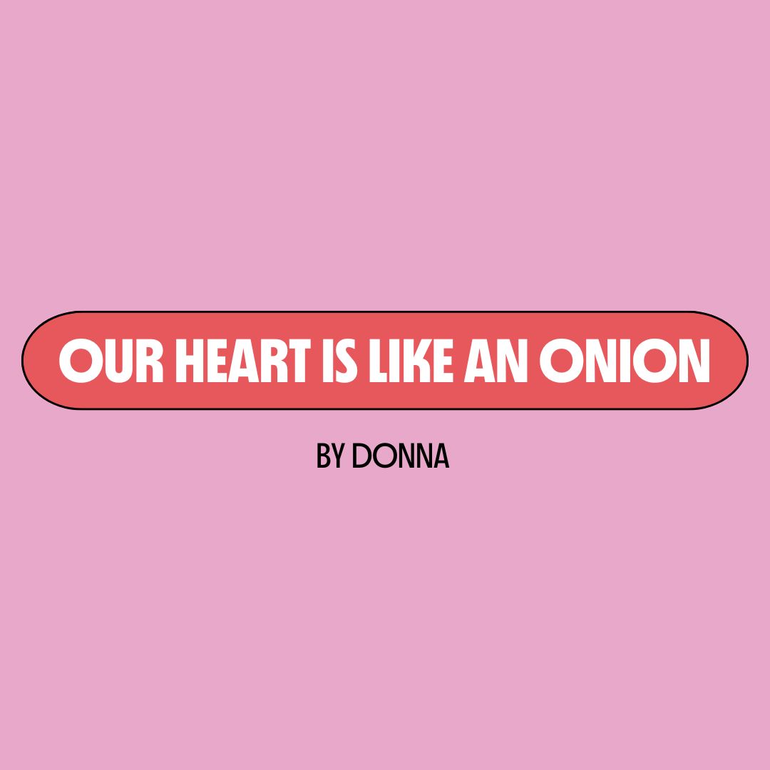 Pink background with a red text box containing white writing that reads: "our heart is like an onion." Underneath is black writing that reads: "by Donna."