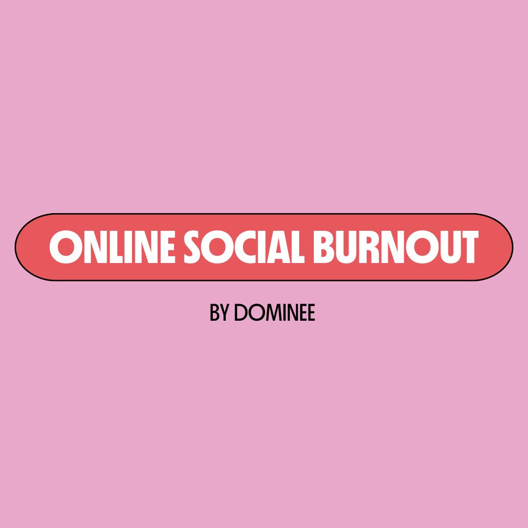Pink background with a red text box containing white writing that reads: "online social burnout." Underneath is black writing that reads: "by Dominee."