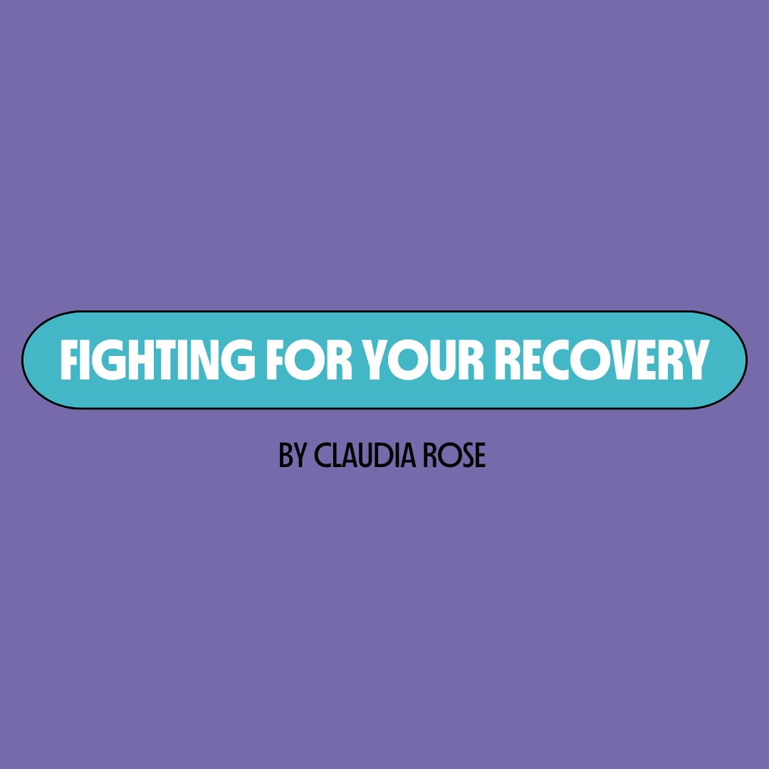 Purple background with a turquoise text box containing white writing that reads: "fighting for your recovery." Underneath is black writing that reads: "by Claudia rose."