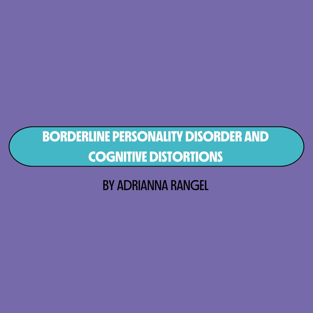 Purple background with a turquoise text box containing white writing that reads: "borderline personality disorder and cognitive distortions." Underneath is black writing that reads: "by Adrianna Rangel."