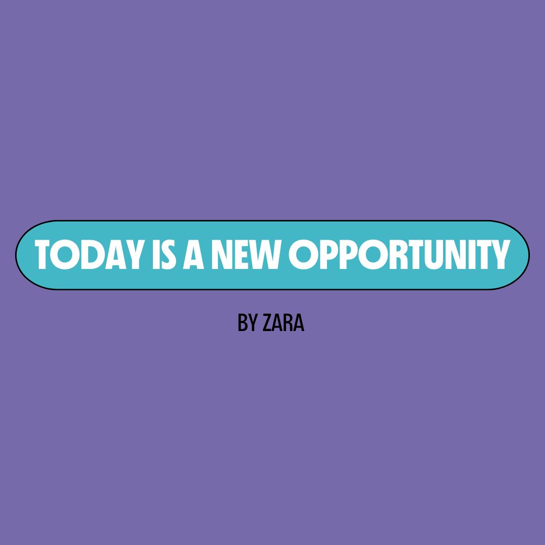 Purple background with a turquoise text box containing white writing that reads: "today is a new opportunity." Underneath is black writing that reads: "by Zara."
