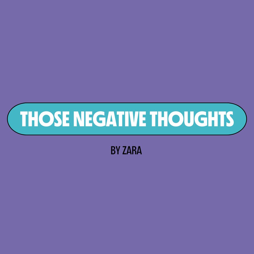 Purple background with a turquoise text box containing white writing that reads: "those negative thoughts." Underneath is black writing that reads: "by Zara."