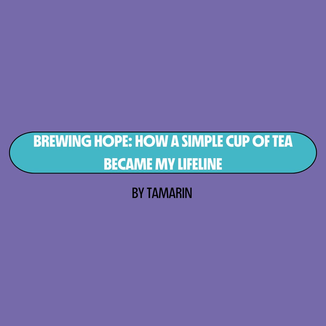 Purple background with a turquoise text box containing white writing that reads: "brewing hope: how a simple cup of tea became my lifeline." Underneath is black writing that reads: "by Tamarin."