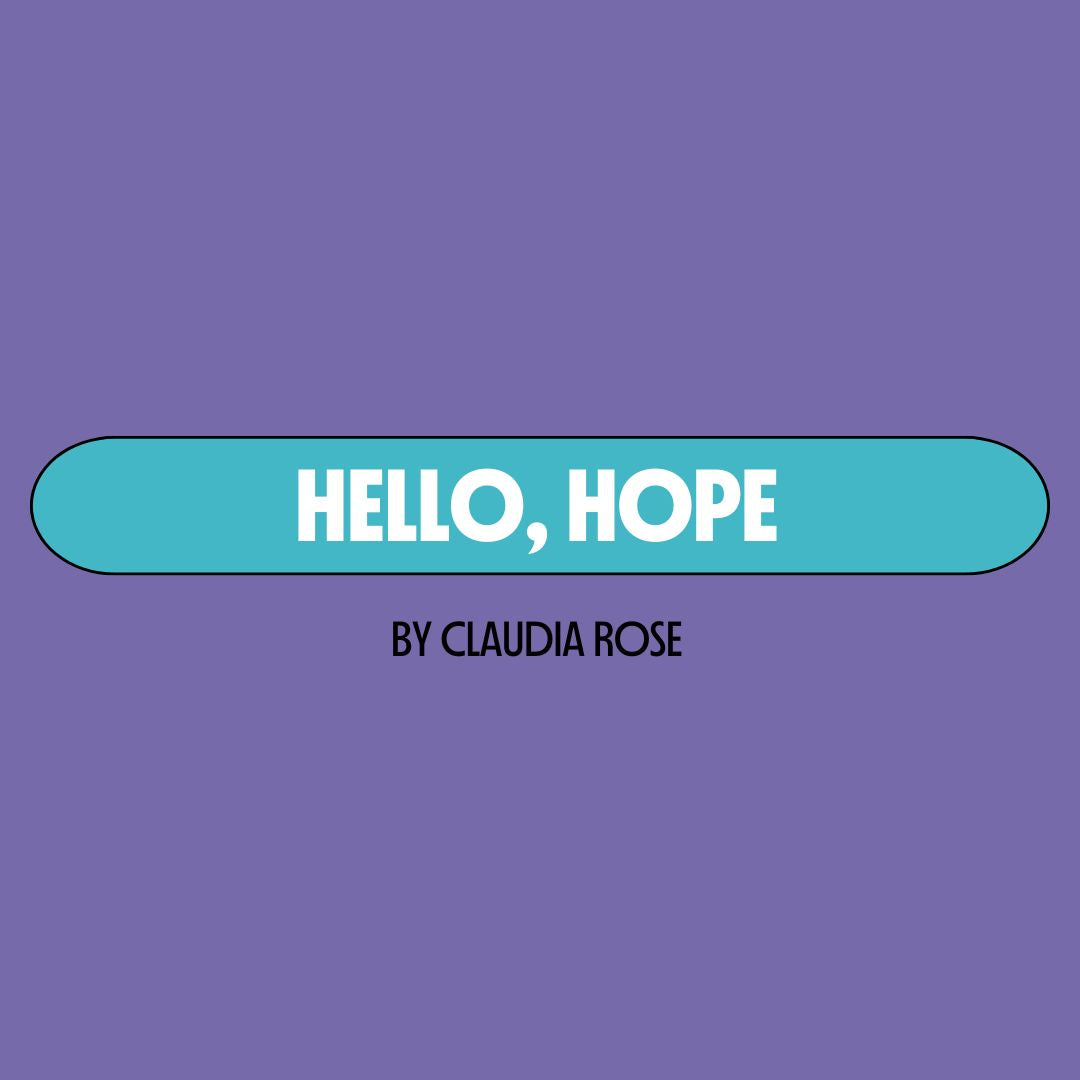 Purple background with a turquoise text box containing white writing that reads: "hello, hope." Underneath is black writing that reads: "by Claudia Rose."