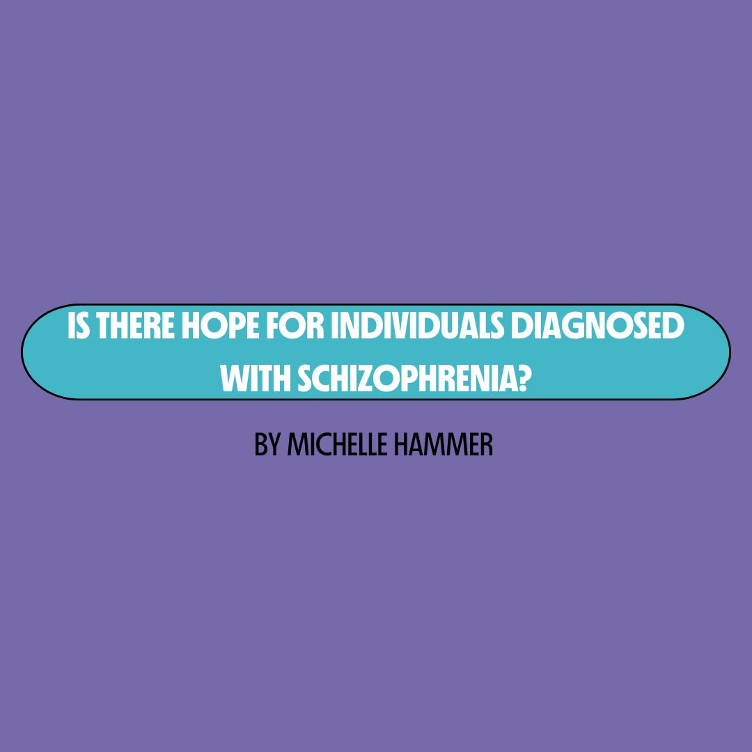 Purple background with a turquoise text box containing white writing that reads: "is there hope for individuals diagnosed with schizophrenia?" Underneath is black writing that reads: "by Michelle Hammer."