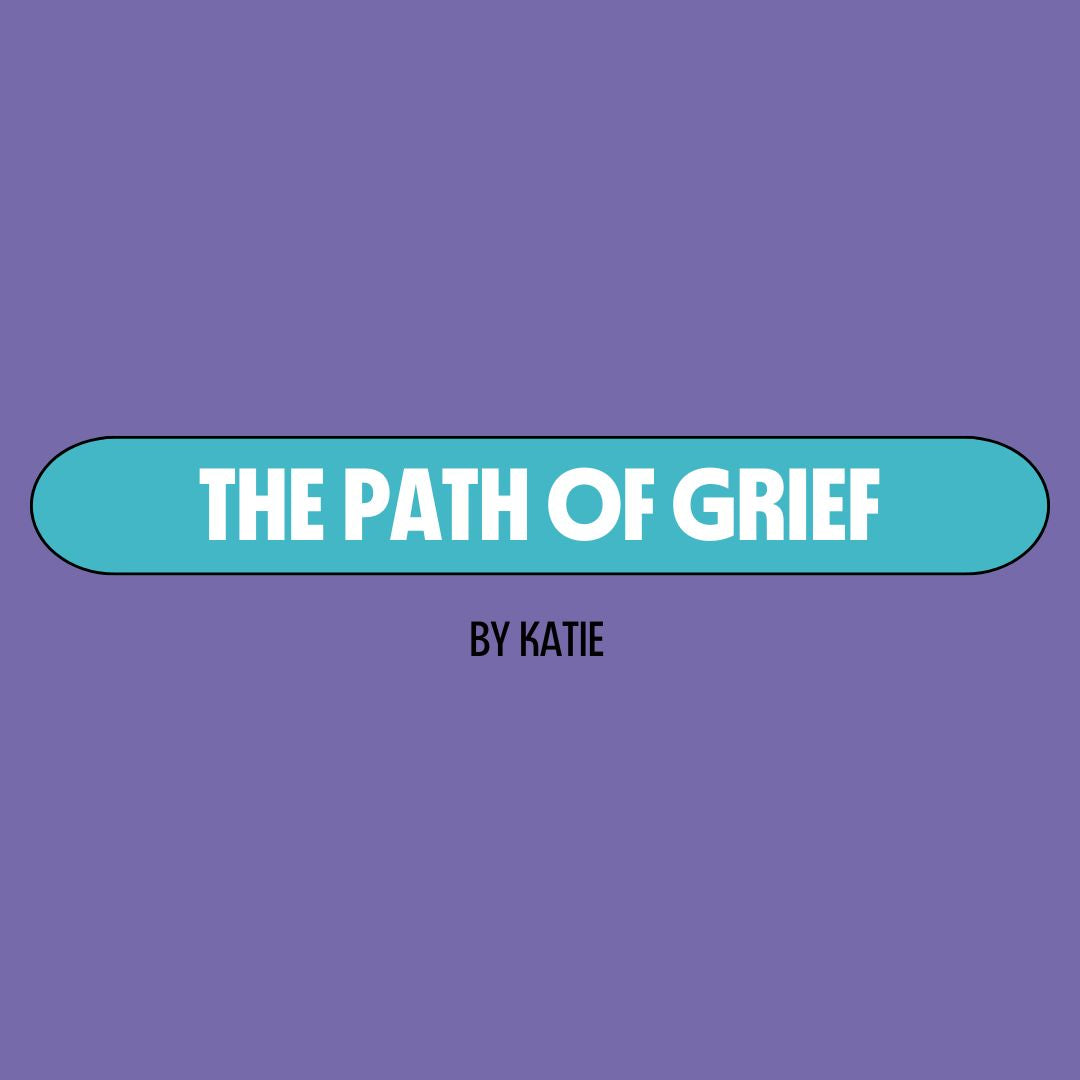 Purple background with a turquoise text box containing white writing that reads: "the path of grief." Underneath is black writing that reads: "by Katie."