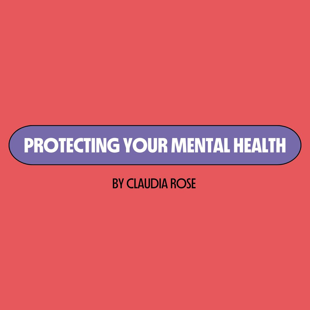 Red background with a purple text box containing white writing that reads: "protecting your mental health." Underneath is black writing that reads: "by Claudia Rose."