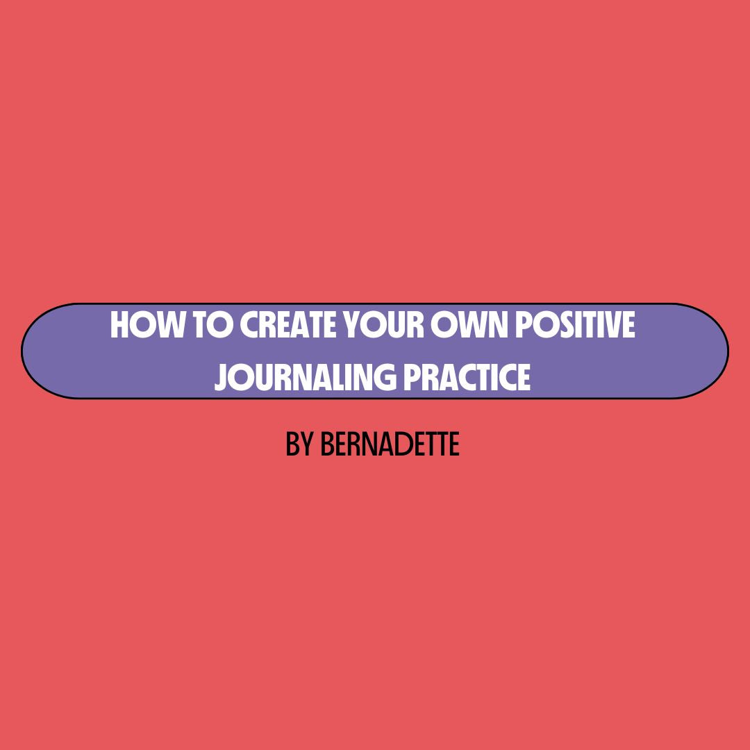 Red background with a purple text box containing white writing that reads: "how to create your own positive journaling practice." Underneath is black writing that reads: "by Bernadette."