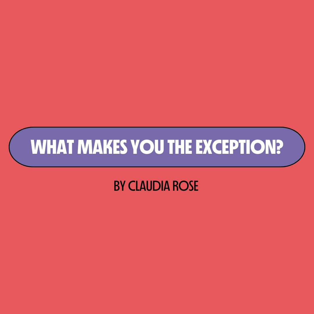 Red background with a purple text box containing white writing that reads: "what makes you the exception?" Underneath is black writing that reads: "by Claudia Rose."