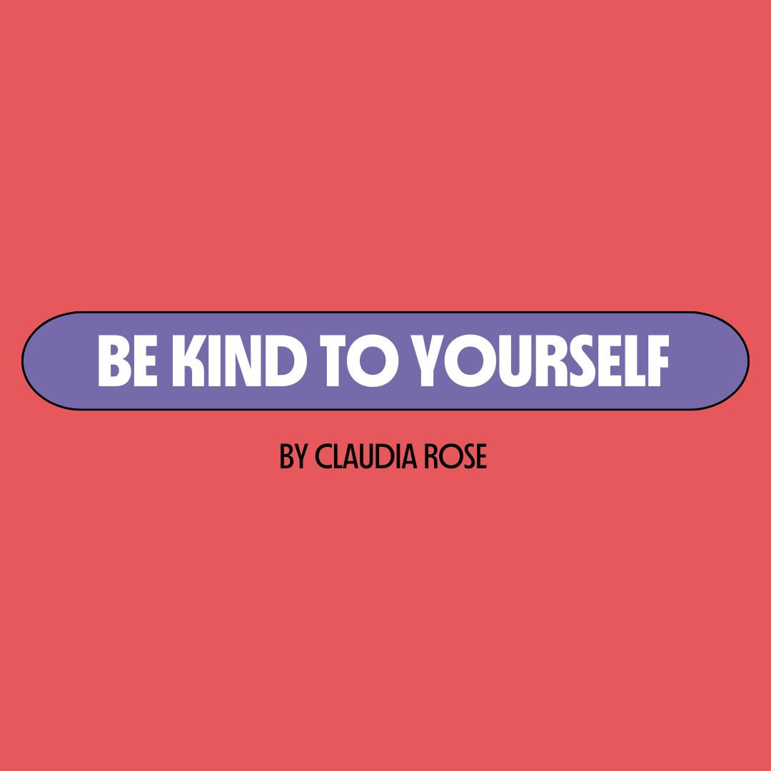 Red background with a purple text box containing white writing that reads: "be kind to yourself." Underneath is black writing that reads: "by Claudia Rose."
