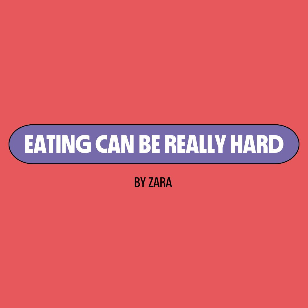 Red background with a purple text box containing white writing that reads: "eating can be really hard." Underneath is black writing that reads: "by Zara"