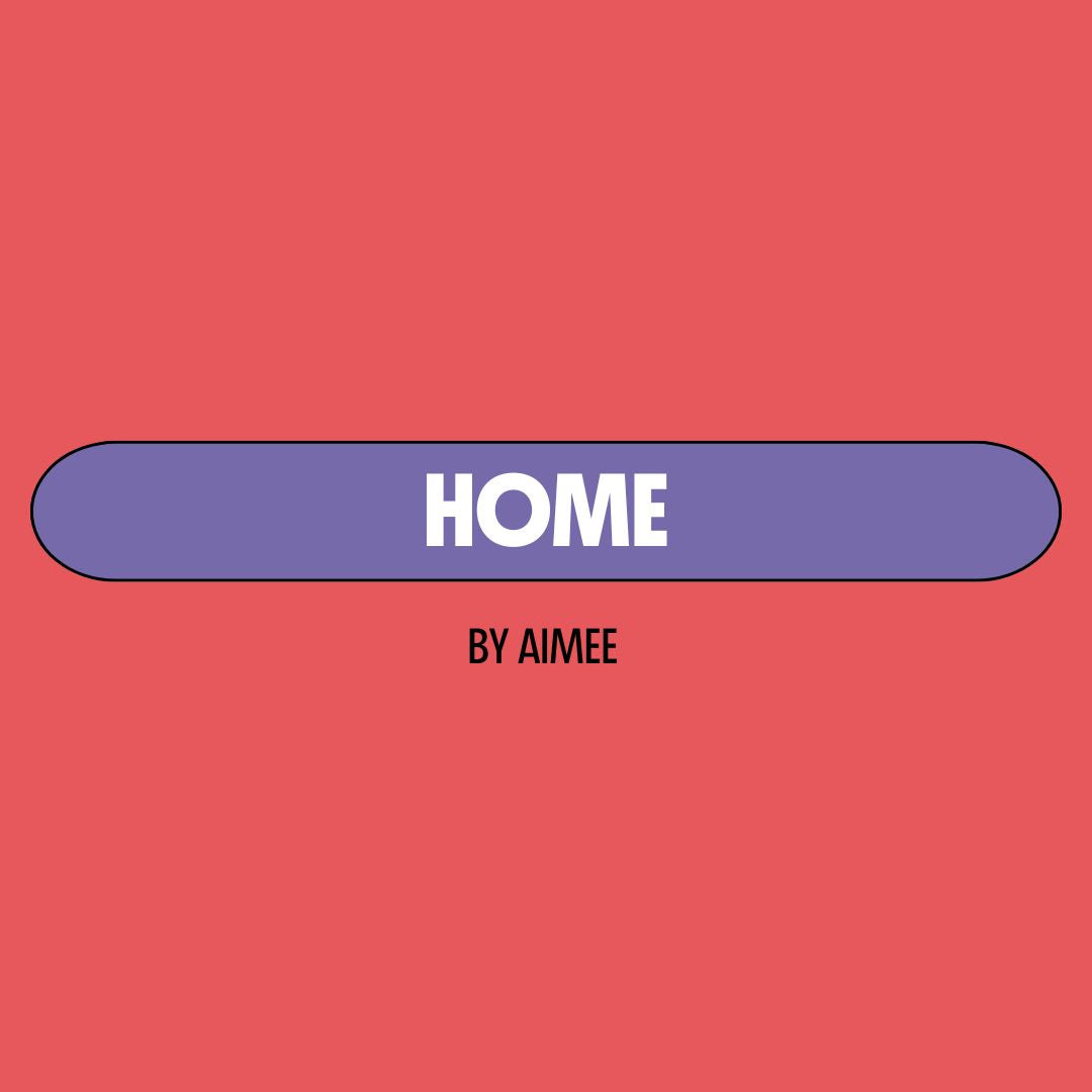 Red background with a purple text box containing white writing that reads: "home." Underneath is black writing that reads: "by Aimee."