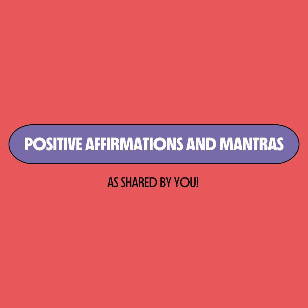 Red background with a purple text box containing white writing that reads: "positive affirmations and mantras." Underneath is black writing that reads: "as shared by you!"