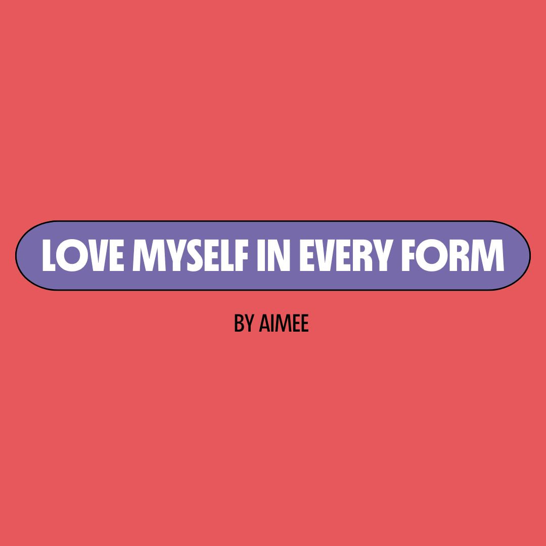 Red background with a purple text box containing white writing that reads: "love myself in every form." Underneath is black writing that reads: "by Aimee."