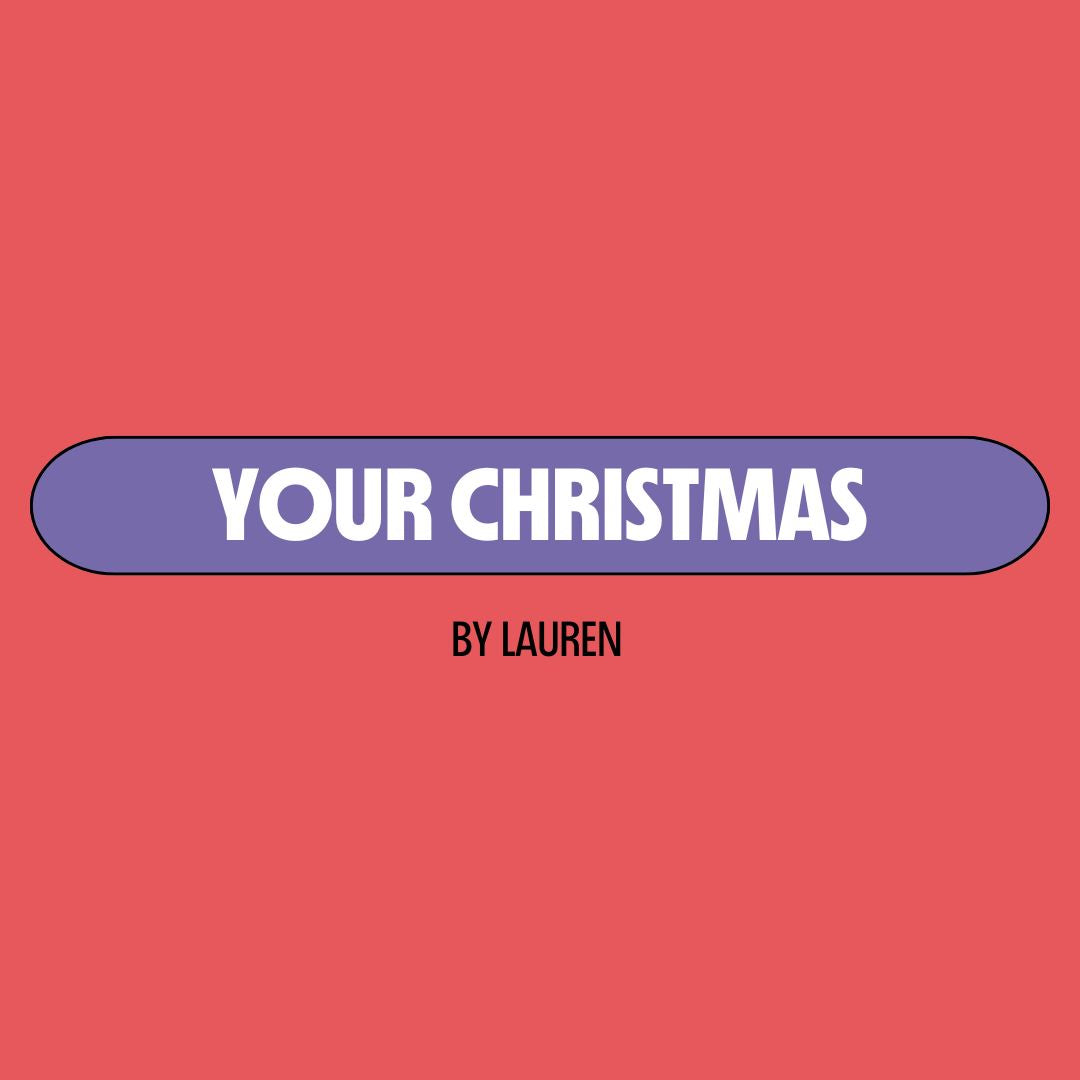 Red background with a purple text box containing white writing that reads: "your Christmas." Underneath is black writing that reads: "by Lauren."
