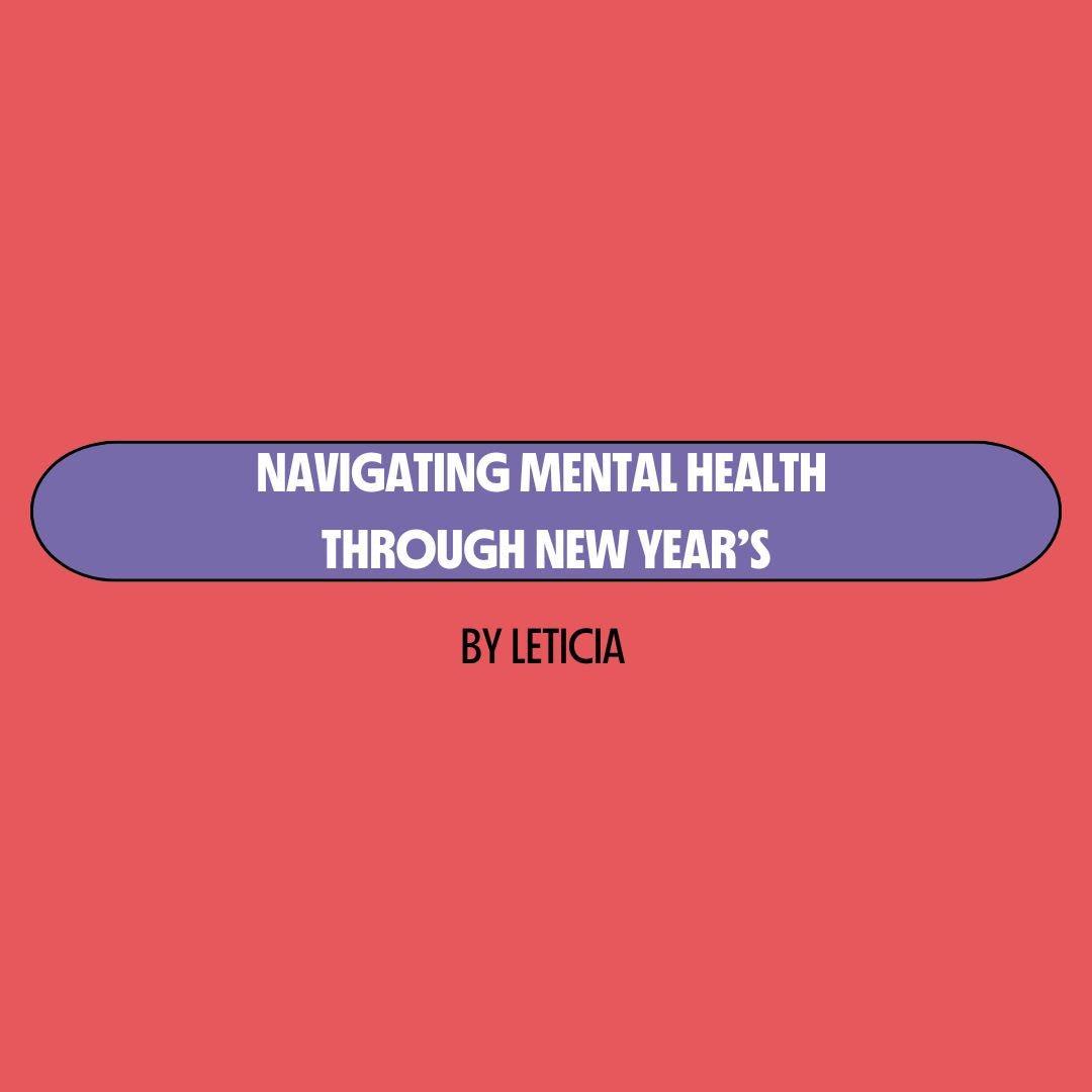 Red background with a purple text box containing white writing that reads: "navigating mental health through new year's." Underneath is black writing that reads: "by Leticia."