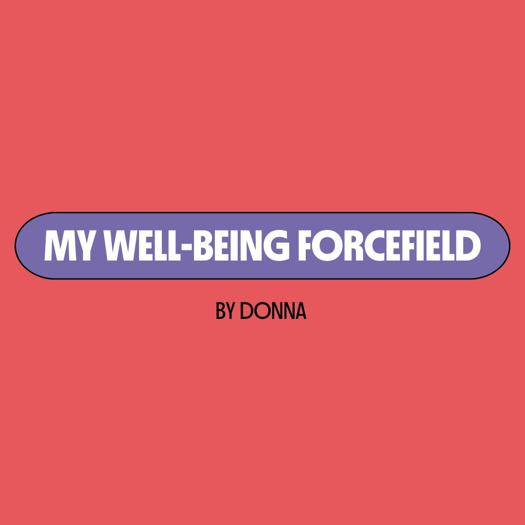 Red background with a purple text box containing white writing that reads: "my well-being forcefield." Underneath is black writing that reads: "by Donna."