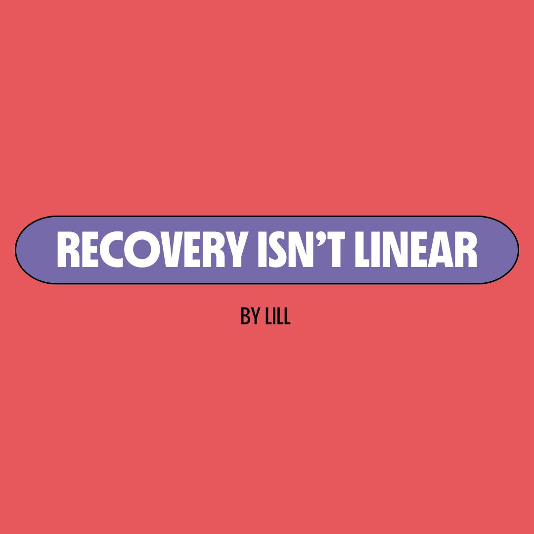 Red background with a purple text box containing white writing that reads: "recovery isn't linear." Underneath is black writing that reads: "by Lill."