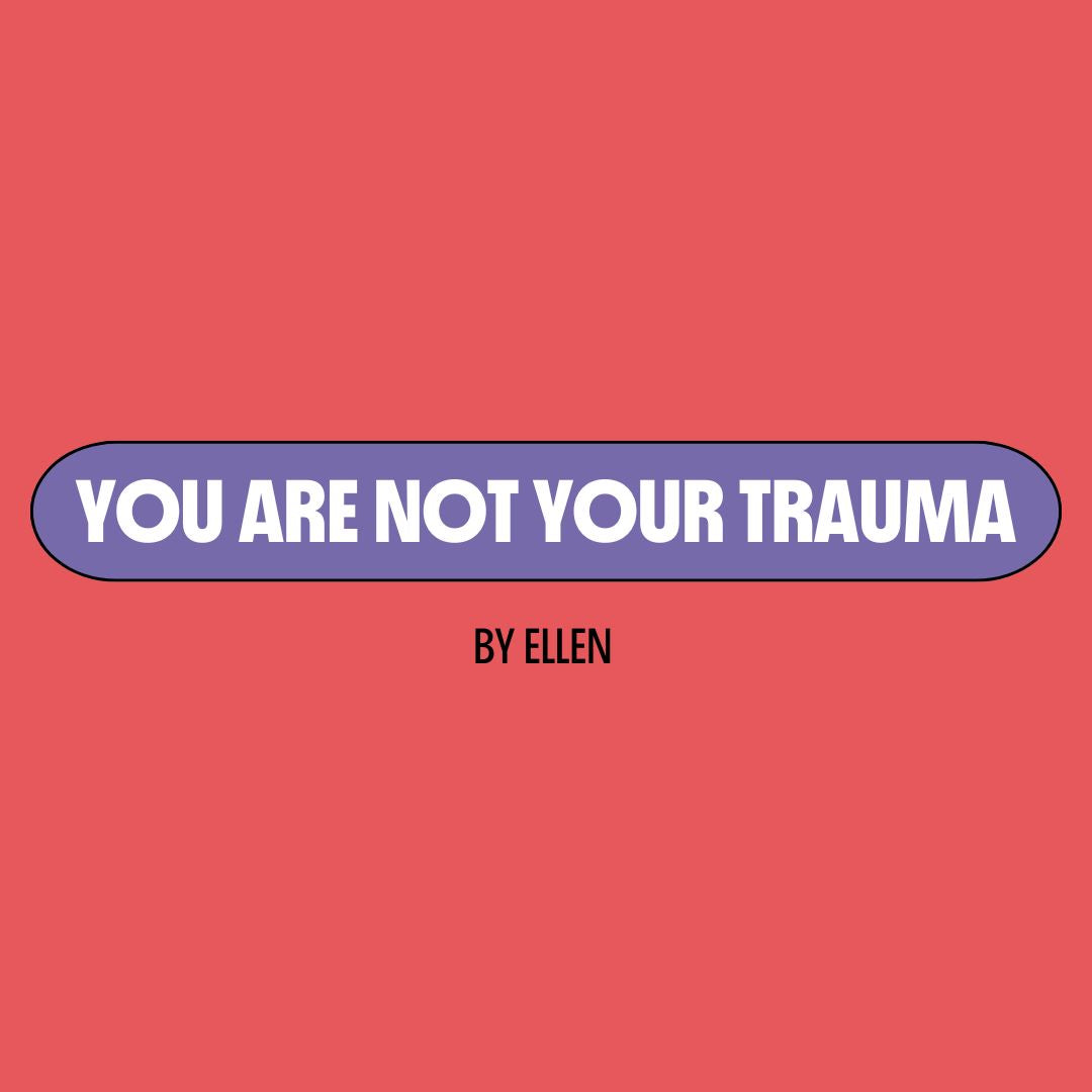 Red background with a purple text box containing white writing that reads: "you are not your trauma." Underneath is black writing that reads: "by Ellen."