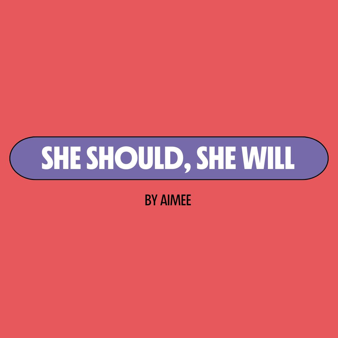 Red background with a purple text box containing white writing that reads: "she should, she will." Underneath is black writing that reads: "by Aimee."
